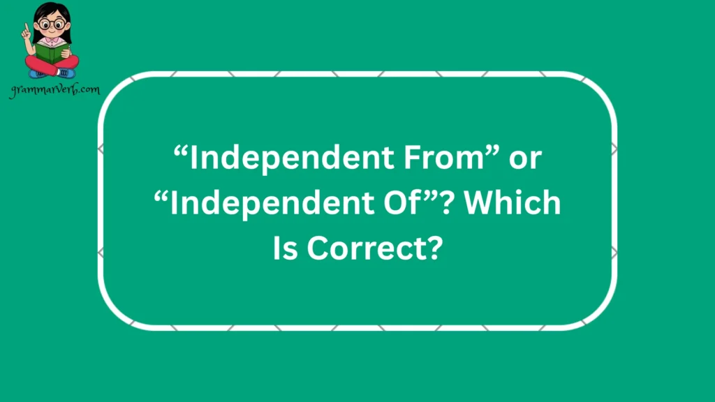 When discussing “independent from" or “independent of," many English learners encounter a common question about the correct preposition to use.