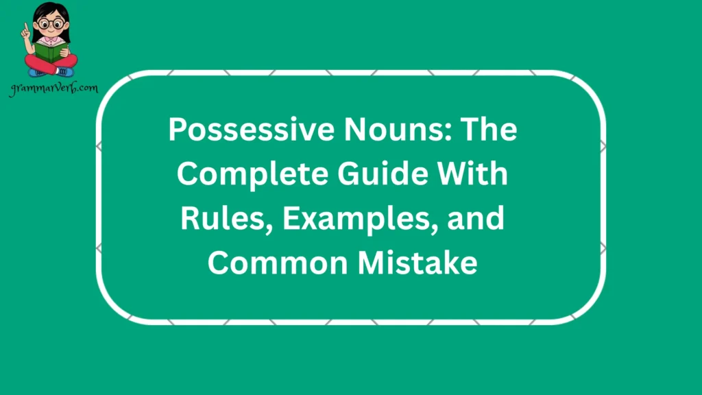 Possessive nouns help show ownership and are a key part of English grammar used in writing mistakes, common writing mistakes, and grammar rules for clear communication.