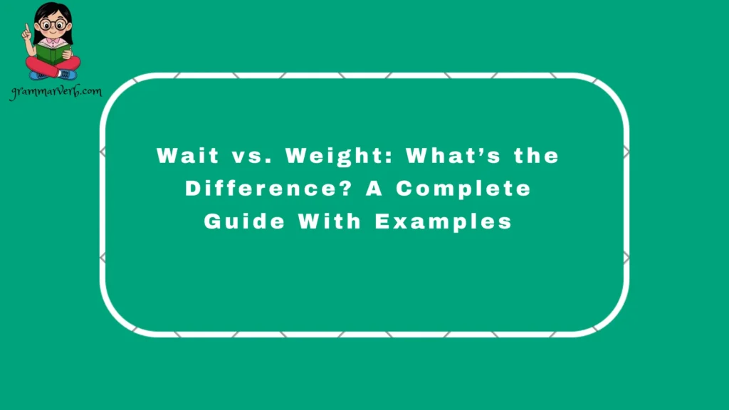 In the English language, many words are similar-sounding and act as homophones, especially "wait" and "weight,"