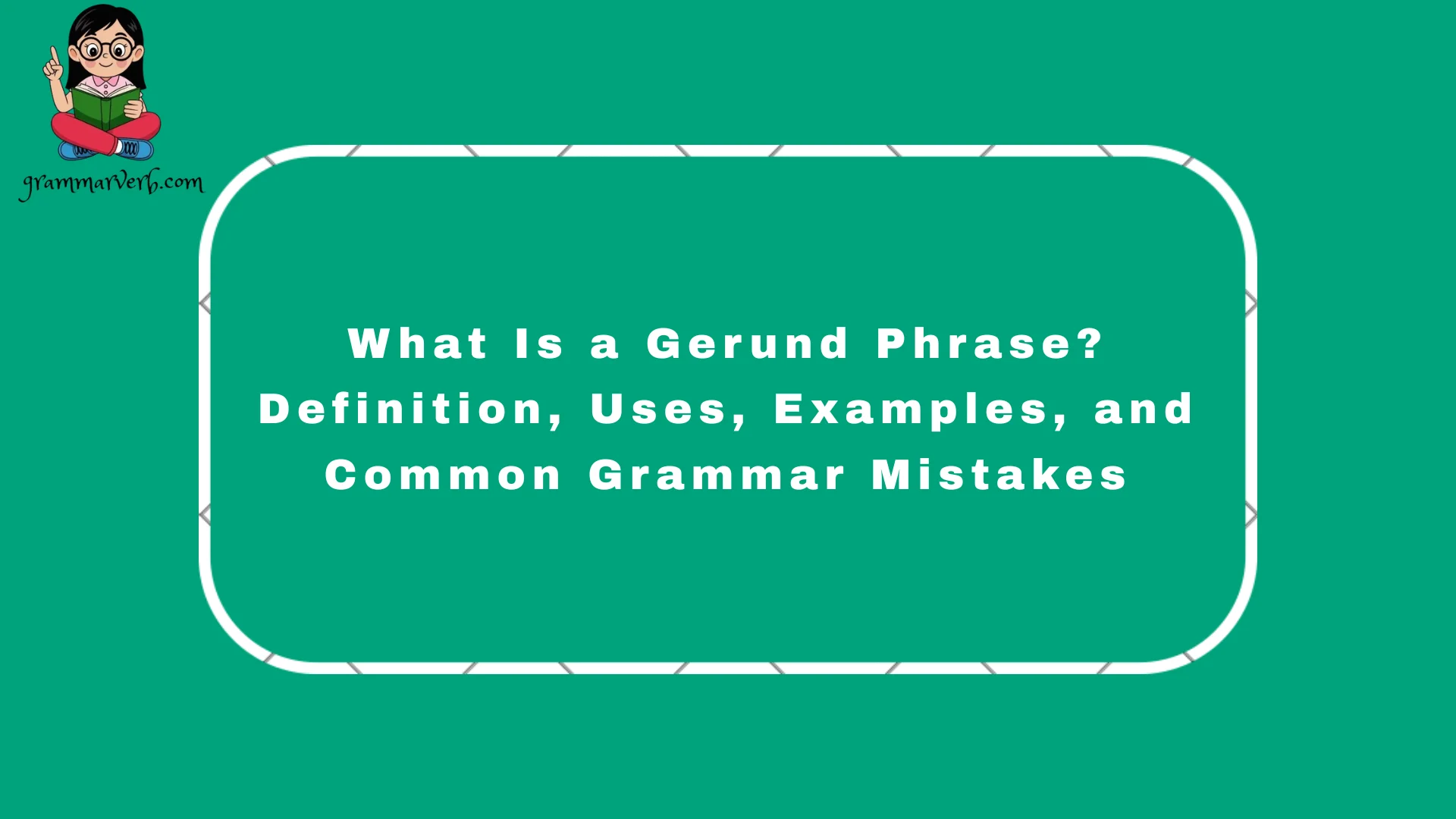 A gerund phrase is tricky in English grammar, where a, and, grammar, English, verbs, nouns, phrase, gerund, sentence, subject, object, and communication all act together in learning.