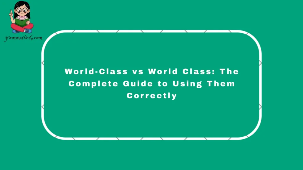 When I first started writing, I also felt hesitant, wondering about world-class, world class, world-class, and how hyphens