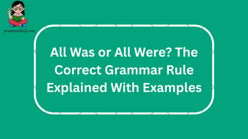 All Was or All Were? The Correct Grammar Rule Explained With Examples