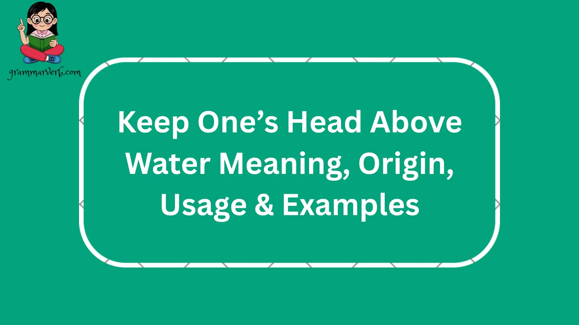 Keep One’s Head Above Water Meaning, Origin, Usage & Examples